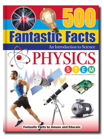 500 Fantastic Facts – Physics– Children’s Reference Book – STEM Learning